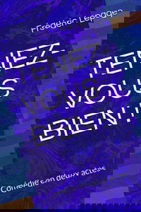 TENEZ-VOUS BIEN !: Comédie en deux actes