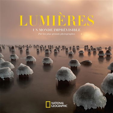 Lumières : un monde imprévisible : par les plus grands photographes