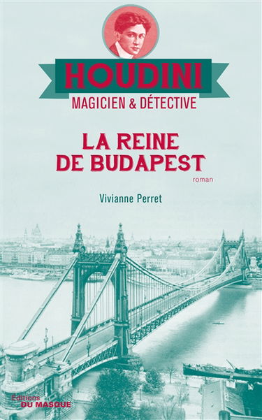 Houdini, magicien & détective. Vol. 3. La reine de Budapest