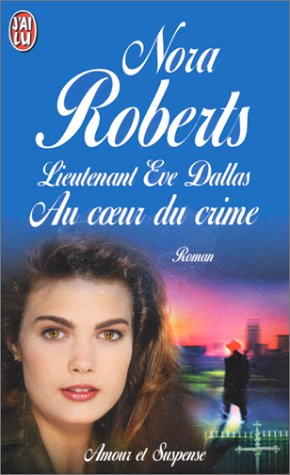 Lieutenant Eve Dallas - 6 - Au coeur du crime
