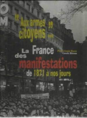 Aux armes citoyens... : barricades et manifestations de rue en France, de 1871 à nos jours