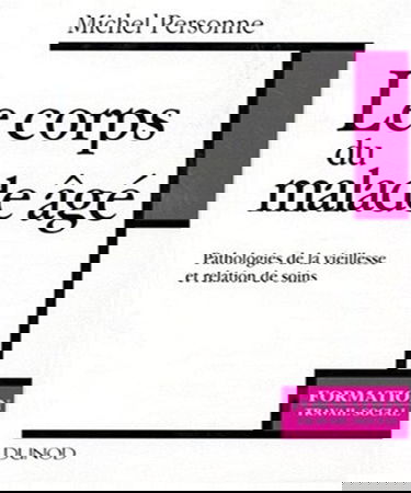 Le corps du malade âgé : pathologies de la vieillesse et relation de soins