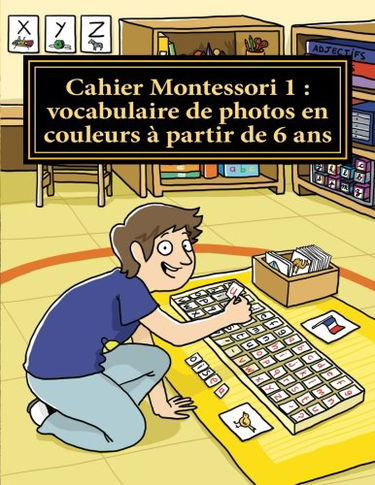 Cahier Montessori 1 de vocabulaire, à partir de 6 ans: Collection cahiers Montessori "le Français par moi-même"