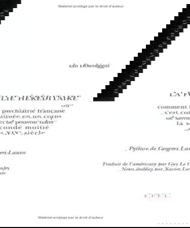 La Folie héréditaire ou Comment la psychiatrie française s'est constituée en un corps de savoir et de pouvoir dans la seconde moitié du XIXe siècle