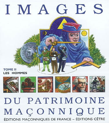 Images du patrimoine maçonnique. Vol. 2. Les hommes