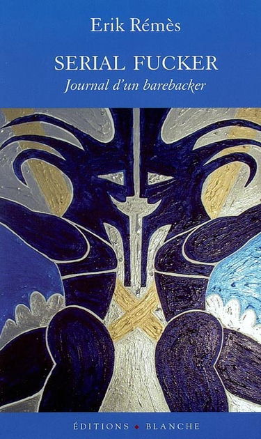Serial fucker : journal d'un barebacker