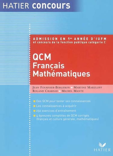 QCM français et de mathématiques : admission en 1re année d'IUFM et concours de la fonction publique catégorie C : des QCM pour tester ses connaissances, les connaissances à acquérir, 250 exercices d'entraînement, 4 épreuves complètes de QCM corrigés, fra