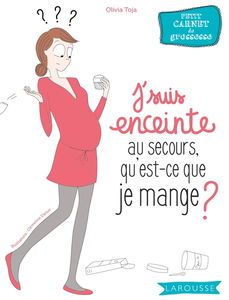 J'suis enceinte, au secours, qu'est-ce que je mange ? : petit carnet de grossesse