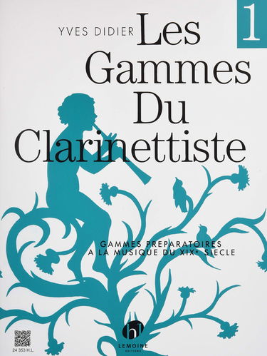 Les Gammes du Clarinettiste : Gammes préparatoires à la musique du XIXe siècle, tome 1