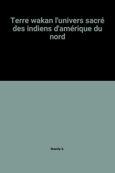 Terre wakan l'univers sacré des indiens d'amérique du nord