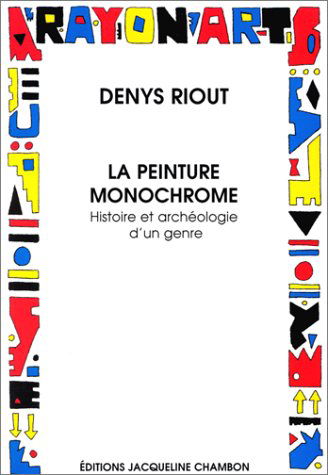 La Peinture monochrome. Histoire et archéologie d'un genre