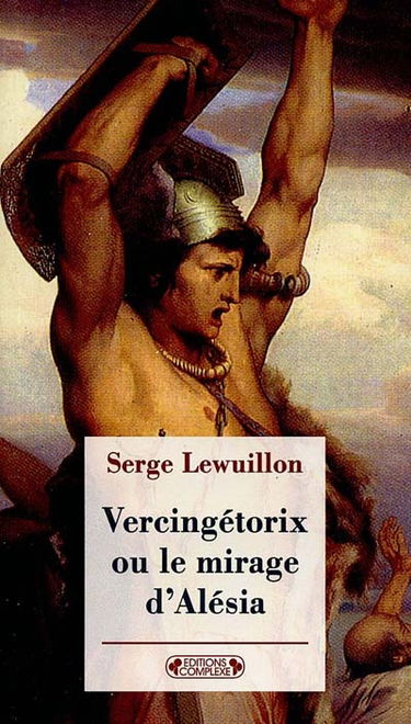 Vercingétorix ou Le mirage d'Alésia