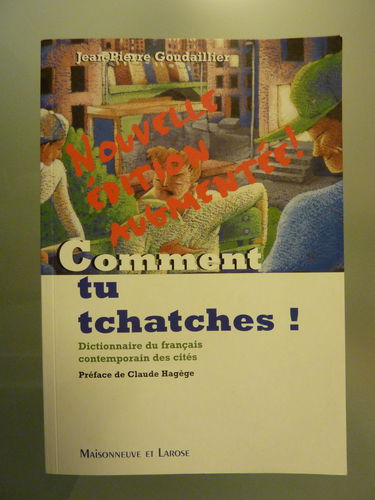 Comment tu tchatches ?. Dictionnaire du français contemporain et des cités