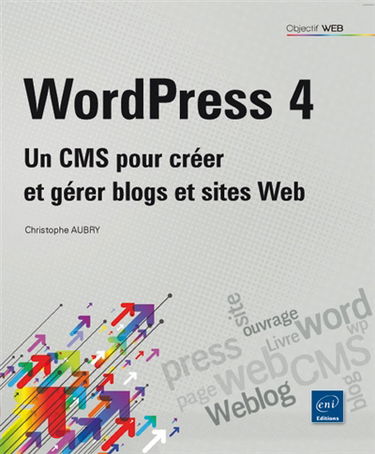 WordPress 4 : un CMS pour créer et gérer blogs et sites web
