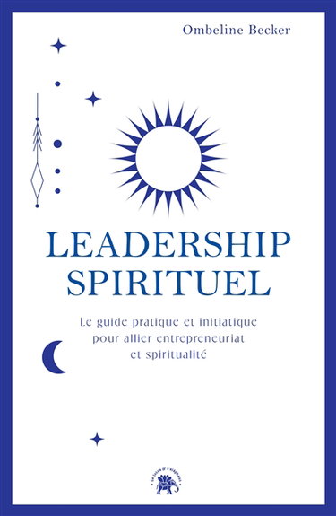 Couverture de Leadership spirituel : le guide pratique et initiatique pour allier entrepreneuriat et spiritualité