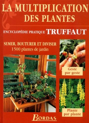 La multiplication des plantes : semer, bouturer et diviser 1.500 plantes de jardin