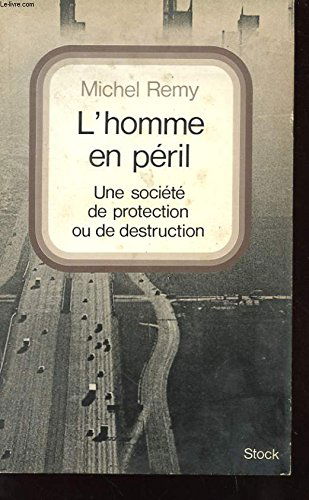 L'HOMME EN PERIL - UNE SOCIETE DE PROTECTION OU DE DESTRUCTION