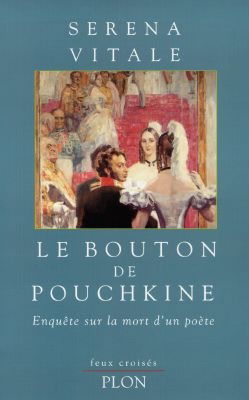Le bouton de Pouchkine : enquête sur la mort d'un poète