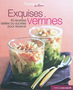 Exquises verrines : 40 recettes salées ou sucrées pour recevoir