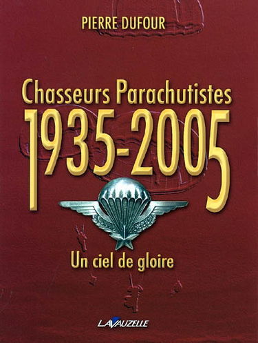 Chasseurs parachutistes 1935-2005 : un ciel de gloire
