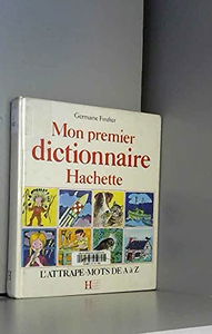 Mon premier dictionnaire Hachette: L'attrape-mots de A à Z