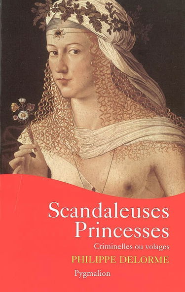 Scandaleuses princesses : criminelles ou volages