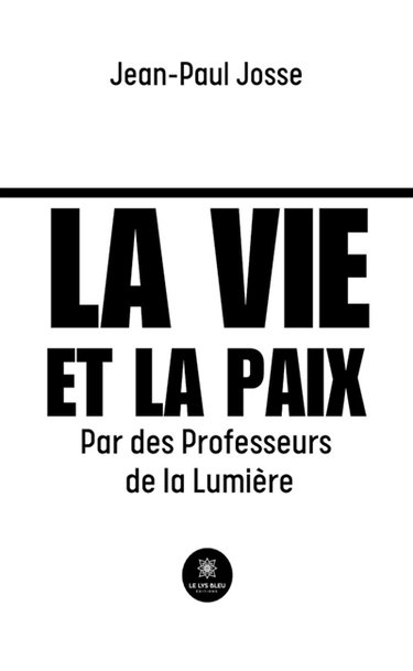 La vie et la paix : Par des Professeurs de la Lumière