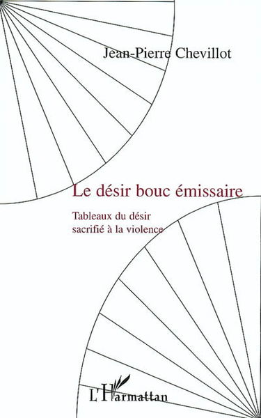 Le désir bouc émissaire : tableau du désir sacrifié à la violence : essai