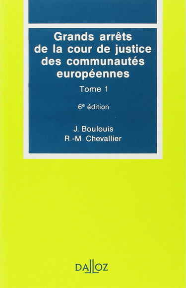 Grands arrêts de la Cour de justice des Communautés européennes. Vol. 1. Caractères généraux du droit communautaire, droit institutionnel, contrôle juridictionnel
