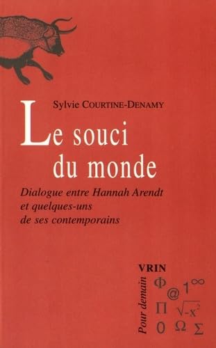 Le souci du monde : dialogue entre Hannah Arendt et quelques-uns de ses contemporains : Adorno, Buber, Celan, Heidegger, Horkheimer, Jaspers...