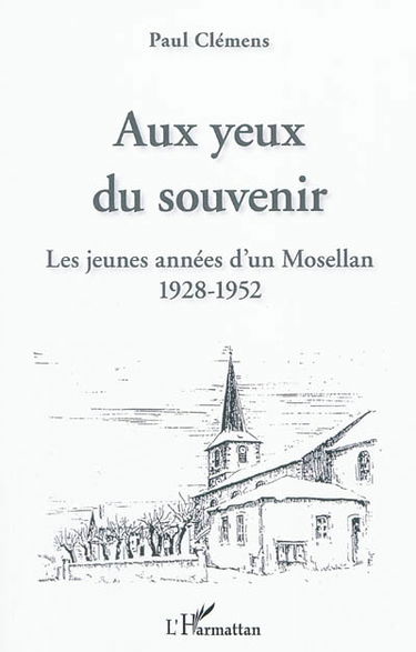 Aux yeux du souvenir : les jeunes années d'un Mosellan, 1928-1952
