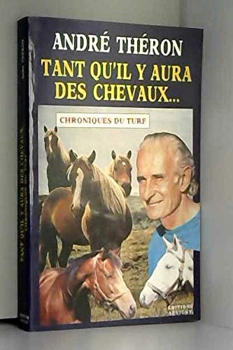 Tant qu'il y aura des chevaux : chroniques du turf