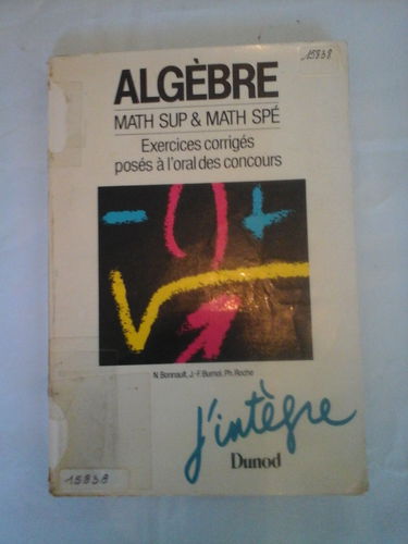Algèbre : math sup. et math spé. : exercices corrigés posés à l'oral des concours