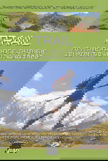 Trail : 70 itinéraires choisis du Mont-Blanc à la Corse