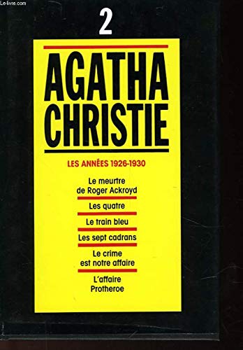 Couverture de Agatha Christie, tome 2 :Les Années 1926-1930, Le Meurtre De Roger Ackroyd, Les Quatre, Le Train Bleu, Les Sept Cadran, Le Crime Est Notre Affaire, L'Affaire Protheroe