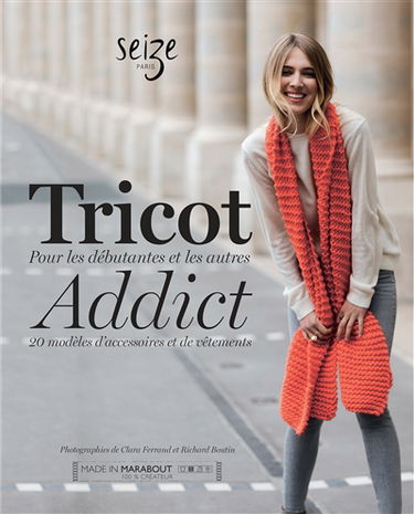 Tricot addict : 20 modèles d'accessoires et de vêtements : pour les débutantes et les autres