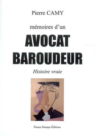Mémoires d'un avocat baroudeur : histoire vraie
