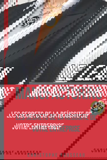 Le Lean Manufacturing : Les Secrets de la Réussite de Votre Entreprise