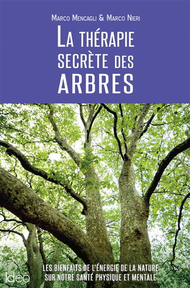 La thérapie secrète des arbres : les bienfaits de l'énergie de la nature sur notre santé physique et mentale