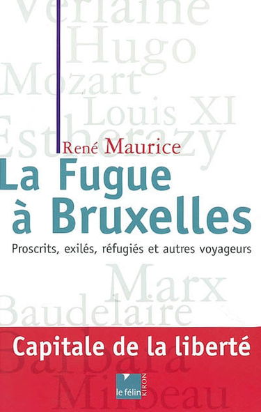 La fugue à Bruxelles : proscrits, exilés, réfugiés et autres voyageurs...