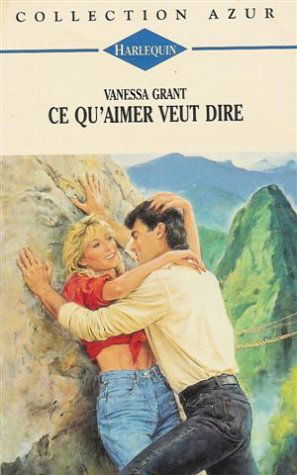 Ce qu'aimer veut dire : Collection : Harlequin azur n° 1335