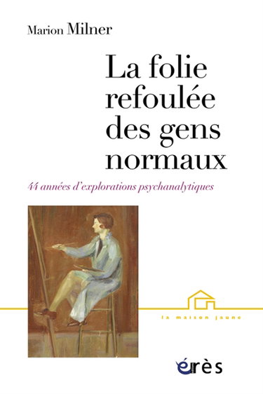 Couverture de La folie refoulée des gens normaux : quarante-quatre années d'explorations psychanalytiques