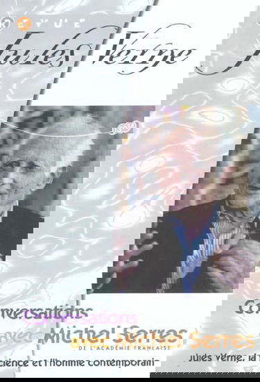 Revue Jules Verne, n° 13-14. Conversations avec Michel Serres : Jules Verne, la science et l'homme contemporain
