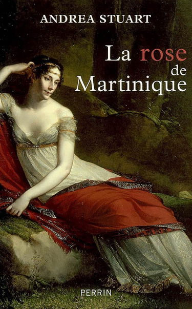 La rose de Martinique : la vie de Joséphine de Beauharnais