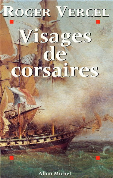 Visages de corsaires : René Duguay-Trouin, Robert Surcouf, Claude Forbin, Jean Bart...