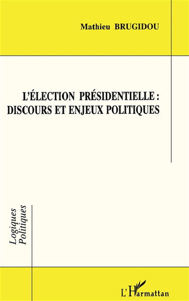 L'élection présidentielle, discours et enjeux politiques : une analyse comparée