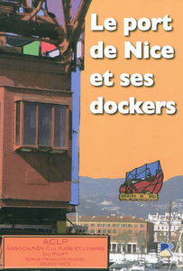 Le port de Nice et ses dockers : histoire, témoignages, souvenirs, photos, archives, presse