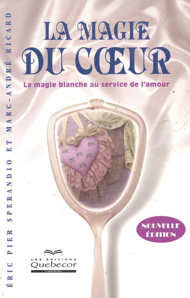 La magie du coeur : La magie blanche au service de l'amour