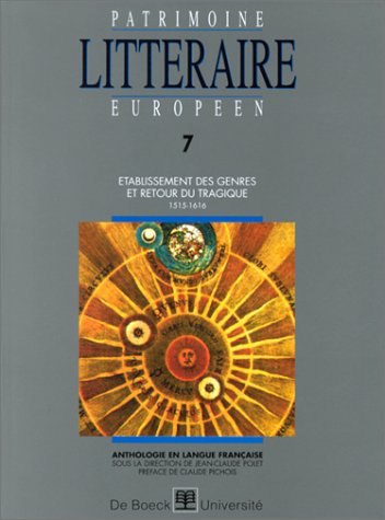 Patrimoine littéraire européen : anthologie en langue française. Vol. 7. Etablissement des genres et retour du tragique, 1515-1616
