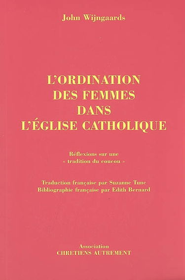 L'ordination des femmes dans l'Eglise catholique : réflexions sur une tradition du coucou